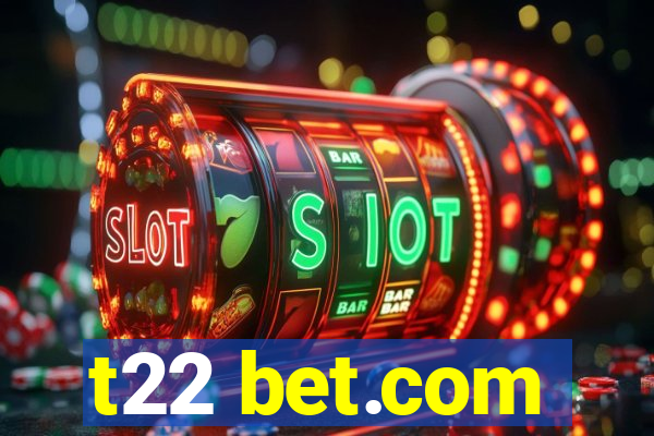 t22 bet.com